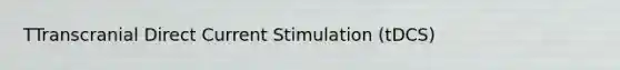 TTranscranial Direct Current Stimulation (tDCS)