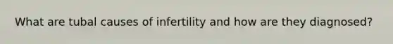 What are tubal causes of infertility and how are they diagnosed?