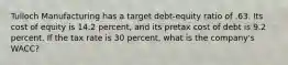 Tulloch Manufacturing has a target debt-equity ratio of .63. Its cost of equity is 14.2 percent, and its pretax cost of debt is 9.2 percent. If the tax rate is 30 percent, what is the company's WACC?