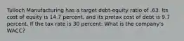 Tulloch Manufacturing has a target debt-equity ratio of .63. Its cost of equity is 14.7 percent, and its pretax cost of debt is 9.7 percent. If the tax rate is 30 percent: What is the company's WACC?