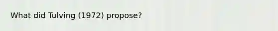 What did Tulving (1972) propose?