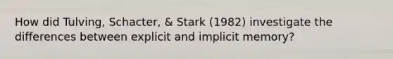 How did Tulving, Schacter, & Stark (1982) investigate the differences between explicit and implicit memory?