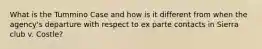 What is the Tummino Case and how is it different from when the agency's departure with respect to ex parte contacts in Sierra club v. Costle?