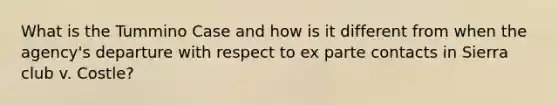 What is the Tummino Case and how is it different from when the agency's departure with respect to ex parte contacts in Sierra club v. Costle?