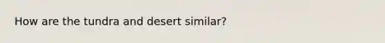 How are the tundra and desert similar?