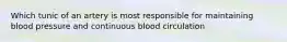 Which tunic of an artery is most responsible for maintaining blood pressure and continuous blood circulation