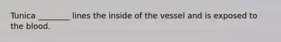 Tunica ________ lines the inside of the vessel and is exposed to the blood.