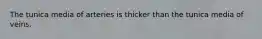 The tunica media of arteries is thicker than the tunica media of veins.