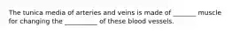 The tunica media of arteries and veins is made of _______ muscle for changing the __________ of these blood vessels.