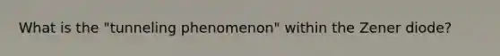 What is the "tunneling phenomenon" within the Zener diode?