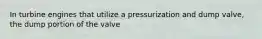 In turbine engines that utilize a pressurization and dump valve, the dump portion of the valve