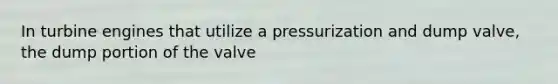 In turbine engines that utilize a pressurization and dump valve, the dump portion of the valve