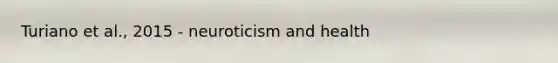 Turiano et al., 2015 - neuroticism and health