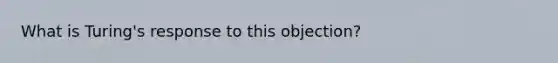 What is Turing's response to this objection?