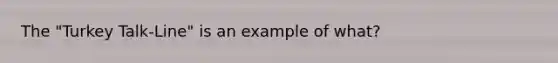 The "Turkey Talk-Line" is an example of what?