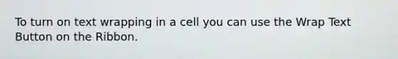 To turn on text wrapping in a cell you can use the Wrap Text Button on the Ribbon.