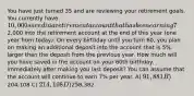 You have just turned 35 and are reviewing your retirement goals. You currently have 10,000 saved in a retirement account that has been earning 7% per year. You plan on depositing2,000 into the retirement account at the end of this year (one year from today). On every birthday until you turn 60, you plan on making an additional deposit into the account that is 5% larger than the deposit from the previous year. How much will you have saved in the account on your 60th birthday, immediately after making you last deposit? You can assume that the account will continue to earn 7% per year. A) 91,881 B)204,108 C) 214,108 D)258,382