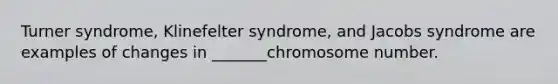 Turner syndrome, Klinefelter syndrome, and Jacobs syndrome are examples of changes in _______chromosome number.