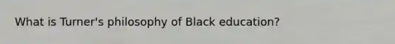 What is Turner's philosophy of Black education?