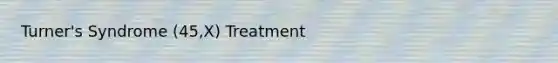 Turner's Syndrome (45,X) Treatment