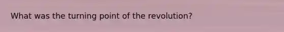 What was the turning point of the revolution?