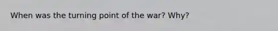 When was the turning point of the war? Why?