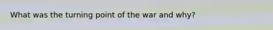 What was the turning point of the war and why?