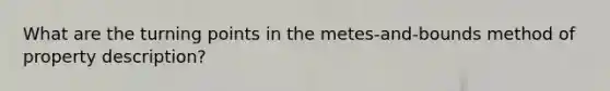 What are the turning points in the metes-and-bounds method of property description?