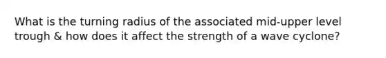 What is the turning radius of the associated mid-upper level trough & how does it affect the strength of a wave cyclone?