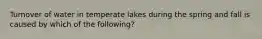 Turnover of water in temperate lakes during the spring and fall is caused by which of the following?