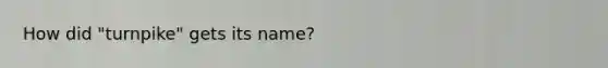 How did "turnpike" gets its name?