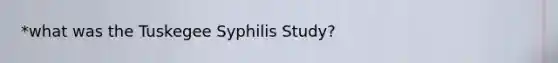 *what was the Tuskegee Syphilis Study?