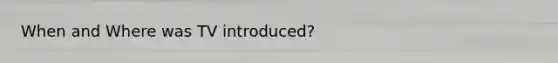 When and Where was TV introduced?