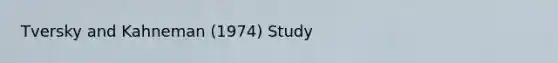 Tversky and Kahneman (1974) Study
