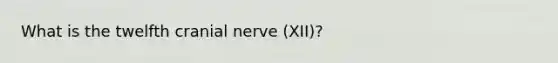 What is the twelfth cranial nerve (XII)?