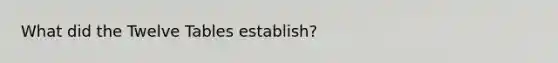 What did the Twelve Tables establish?