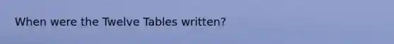 When were the Twelve Tables written?