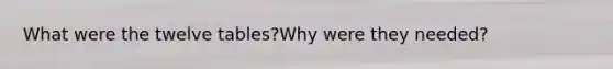 What were the twelve tables?Why were they needed?