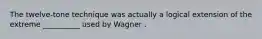 The twelve-tone technique was actually a logical extension of the extreme __________ used by Wagner .