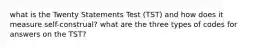 what is the Twenty Statements Test (TST) and how does it measure self-construal? what are the three types of codes for answers on the TST?