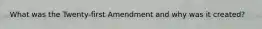What was the Twenty-first Amendment and why was it created?