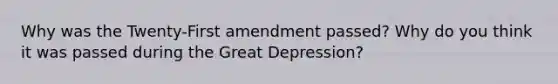 Why was the Twenty-First amendment passed? Why do you think it was passed during the Great Depression?