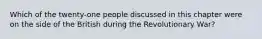 Which of the twenty-one people discussed in this chapter were on the side of the British during the Revolutionary War?