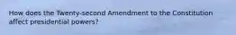 How does the Twenty-second Amendment to the Constitution affect presidential powers?