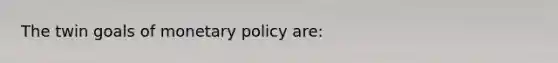 The twin goals of <a href='https://www.questionai.com/knowledge/kEE0G7Llsx-monetary-policy' class='anchor-knowledge'>monetary policy</a> are: