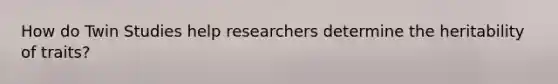 How do Twin Studies help researchers determine the heritability of traits?