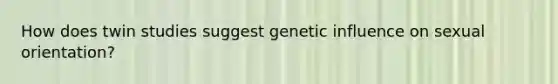 How does twin studies suggest genetic influence on sexual orientation?