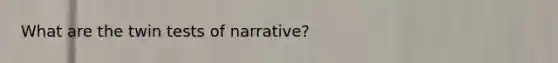 What are the twin tests of narrative?