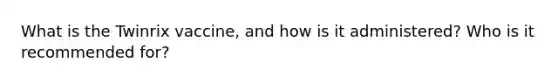 What is the Twinrix vaccine, and how is it administered? Who is it recommended for?