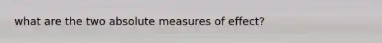 what are the two absolute measures of effect?